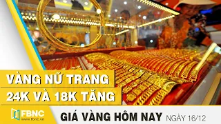 Giá vàng hôm nay 16/12 | Vàng nữ trang 24K và 18K tăng | FBNC