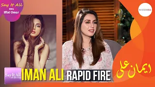 Iman Ali Rapid Fire | WatchNa | Say It All with Iffat Omar