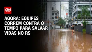 Agora: equipes correm contra o tempo para salvar vidas no RS | LIVE CNN