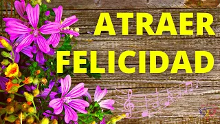 Música para Atraer FELICIDAD: Amor, Paz Armonía, Tranquilidad, dinero Abundancia Prosperidad y Salud