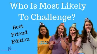 Who Is Most Likely To Challenge? Best Friend Edition!
