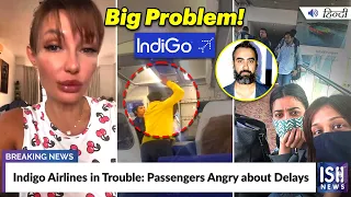 Indigo Airlines in Trouble: Passengers Angry about Delays | ISH News