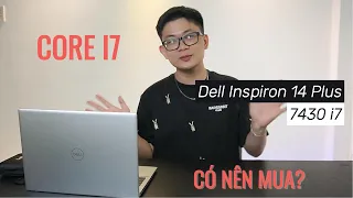 Đánh giá Dell Inspiron 14 Plus 7430 ở thời điểm hiện tại 2024