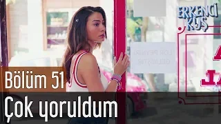 Erkenci Kuş 51. Bölüm (Final) - Çok Yoruldum