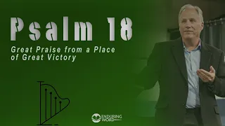 Psalm 18- Great Praise from a Place of Great Victory