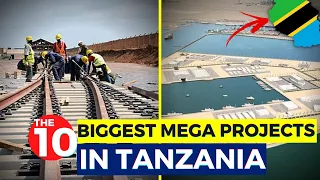 The 10 Biggest Mega Projects in Tanzania Right Now...