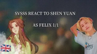 SVSSS REACT TO SHEN QINGQIU AS FELIX (🇬🇧)