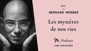 #313 Bernard Werber: Les mystères de nos vies