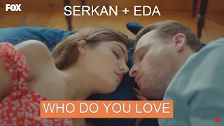 Serkan & Eda -Who Do You Love (español) - Sen Çal Kapımı