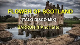 Barron - FLOWER OF SCOTLAND ft. Andrëtte (ITALO DISCO MIX)