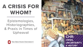 A Crisis for Whom? Epistemologies, Historiographies, and Praxis in Times of Upheaval