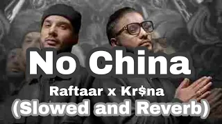 NO CHINA - Raftaar Ft. Kr$na (Slowed and Reverb) | HARD DRIVE VOL. 1 | 2k22