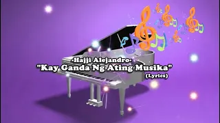 Hajji Alejandro-Kay Ganda Ng Ating Musika (Lyrics)