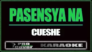 Pasensya na - CUESHE (KARAOKE)