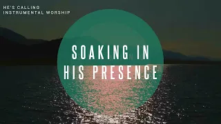 He's Calling | Instrumental Worship | Soaking in His Presence