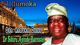 DR, SIKIRU AYINDE BARRISTER || OBA HARUNA OKIKI || BY DJ_ILUMOKA VOL 90.