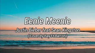 Eenie Meenie - Justin Bieber feat Sean Kingston  (Lirik/lirics Cover By Ray Ft Barron )