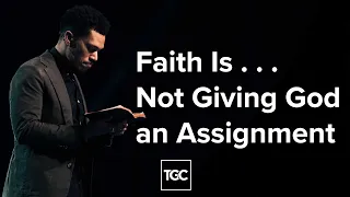 Faith Is . . . Not Giving God an Assignment