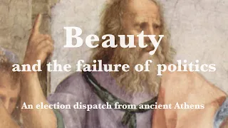 Beauty and the failure of politics. An election dispatch from ancient Athens