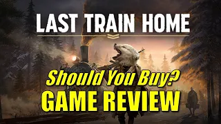 Last Train Home - Game REVIEW | Is it worth it?