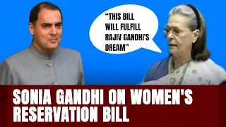 Women's Reservation Bill | Sonia Gandhi: "Rajiv Gandhi Introduced Women's Quota In Local Bodies"