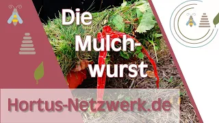 Hortus-Netzwerk - Die Mulchwurst erklärt von Markus Gastl