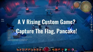 A V Rising Custom Game? Capture The Flag, Pancake!