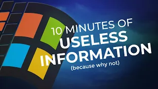 10 minutes of useless windows information