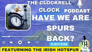 THFC TILL I DIE THE THE COCKERAL CLOCK PODCAST HAVE WE GOT ARE SPURS BACK ?