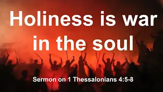 Holiness is War in the Soul. Sermon. 1 Thessalonians 4:5-8. Dr. Matthew Everhard.