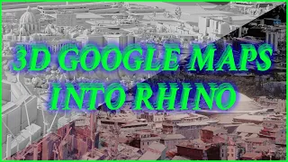 FINALLY: Download 3D Models, Cities, and Landscapes from Google Maps and Import into Rhino