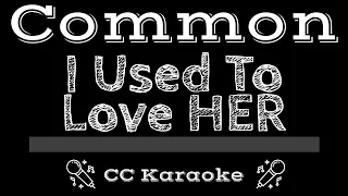 Common • I Used To Love HER (CC) [Karaoke Instrumental Lyrics]