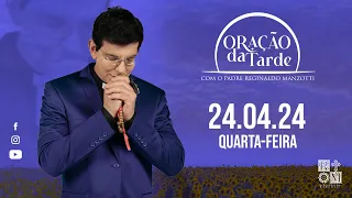 ORAÇÃO DA TARDE | 24/04/2024 | @PadreManzottiOficial