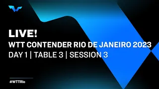 LIVE! | T3 | Day 1 | WTT Contender Rio de Janeiro 2023 | Session 3