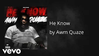 Awm Quaze - He Know (Official Audio) (AUDIO)