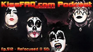 KissFAQ Podcast Ep.512 - Refocused @50: KISS