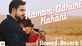 Hamari Adhuri Kahani [Slowed+Reverb] | Arijit Singh, Emraan Hashmi & Vidya | 3D Audio | Musical Life