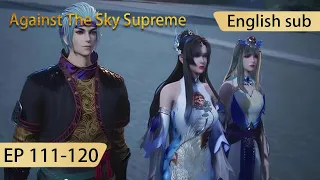 [Eng Sub] Against The Sky Supreme 111-120  full episode highlights