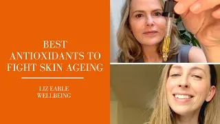 Best antioxidants to fight premature skin ageing | Liz Earle Wellbeing