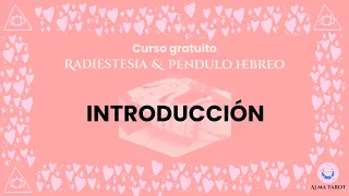 INTRODUCCIÓN - Curso de Radiestesia & Péndulo Hebreo - Alma Tarot