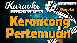 Karaoke KERONCONG PERTEMUAN - Koesplus // Music By Lanno Mbauth