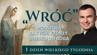 LIVE: "Wróć" - Modlitwa za tych, którzy odeszli od Boga | 1 dzień Wielkiego Tygodnia