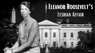 First Lady Eleanor Roosevelt's Lesbian Lover