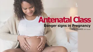 Danger signs and general information about pregnancy