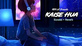 Kaise Hua - Lofi (slowed+reverb) | Vishal Mishra | AKN Lofi