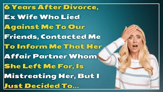 Ex Wife Contacted Me 6 Years Later To Tell Me That Affair Partner Is Abusing Her...