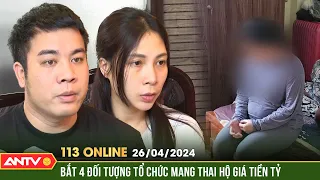 Bản tin 113 online ngày 26/4: Triệt phá ổ nhóm tổ chức mang thai hộ với giá lên tới 1,2 tỷ đồng