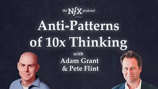 Adam Grant on Anti-Patterns of 10x Thinking with Pete Flint