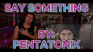 BREATHTAKING!!!!!!!!!!! Blind reaction to Pentatonix - Say Something