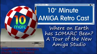 Where on Earth has 10MARC Been? A Tour of the new Amiga Studio